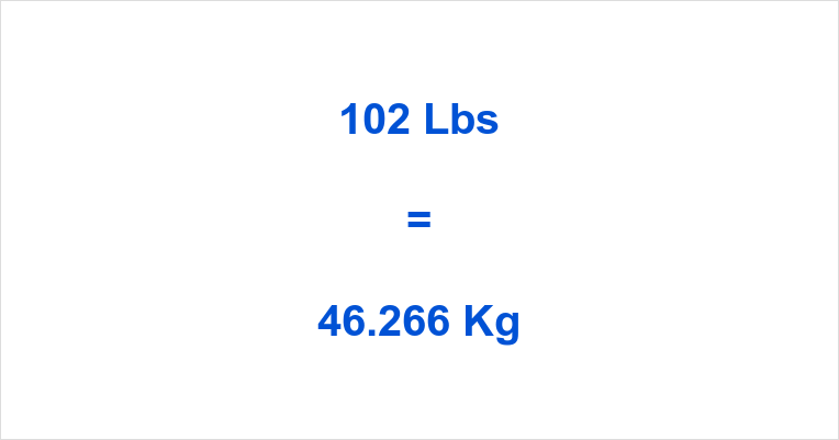 102 lbs in kg – Quick and Easy Conversion Guide