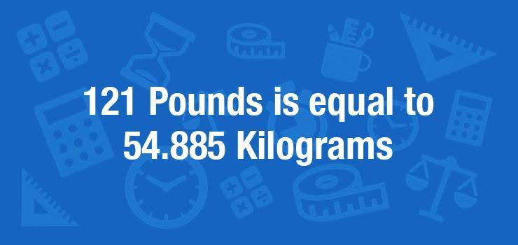 121 Pounds to Kilograms: Easy Conversion Guide