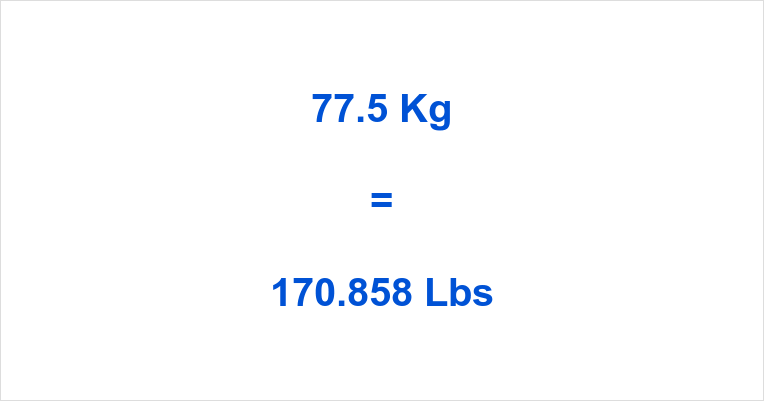 77.5 kg to lbs: Easy Conversion & Guide